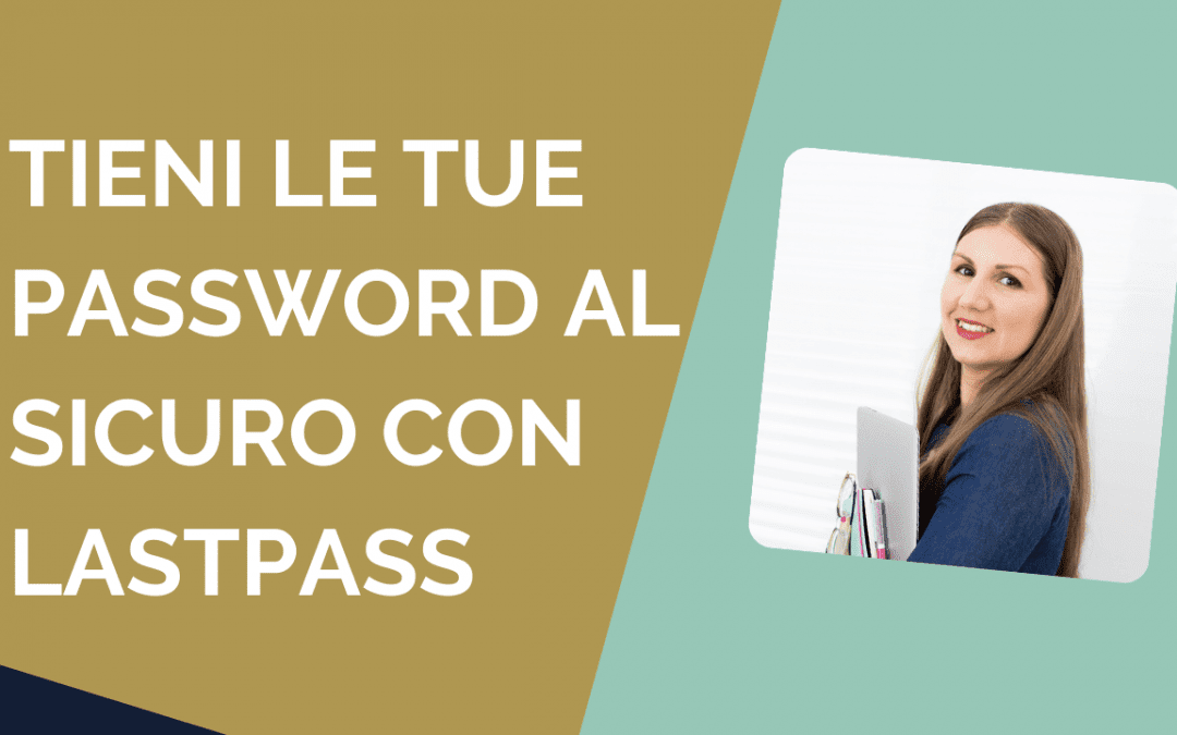 Come usare LastPass per gestire le password